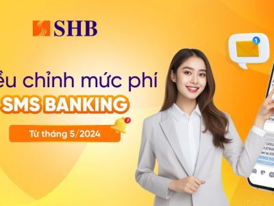 SHB điều chỉnh mức phí SMS Banking từ tháng 5/2024